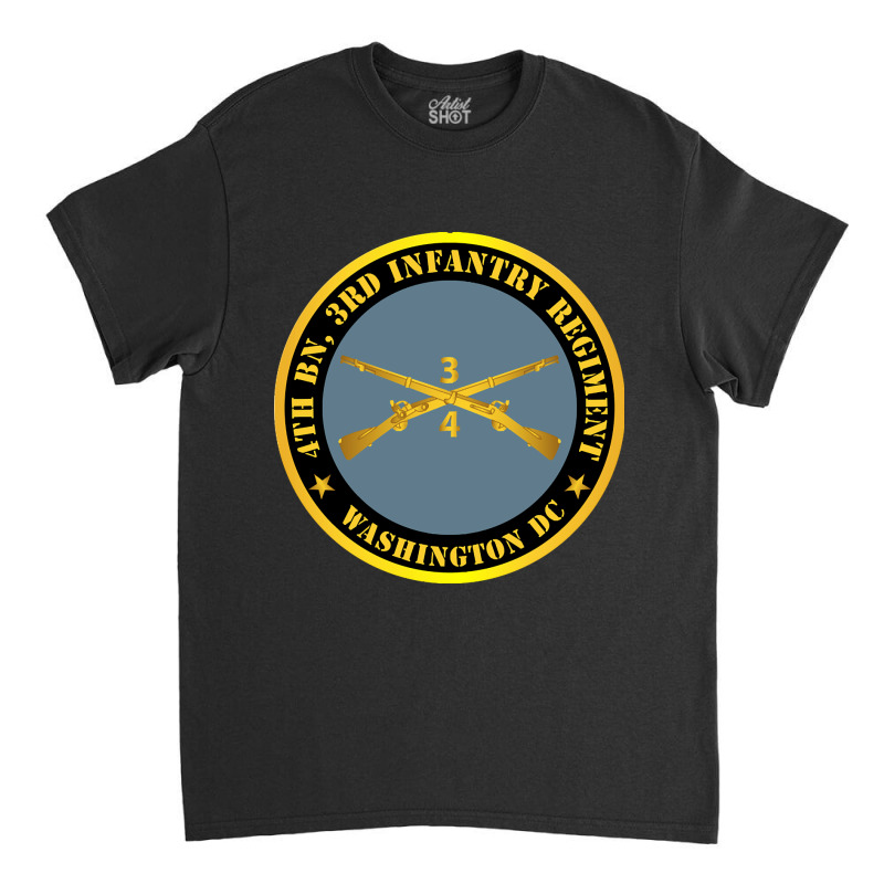 4th Bn 3rd Infantry Regiment - Washington Dc W Inf Branch Classic T-shirt by stumbledfeatures425 | Artistshot