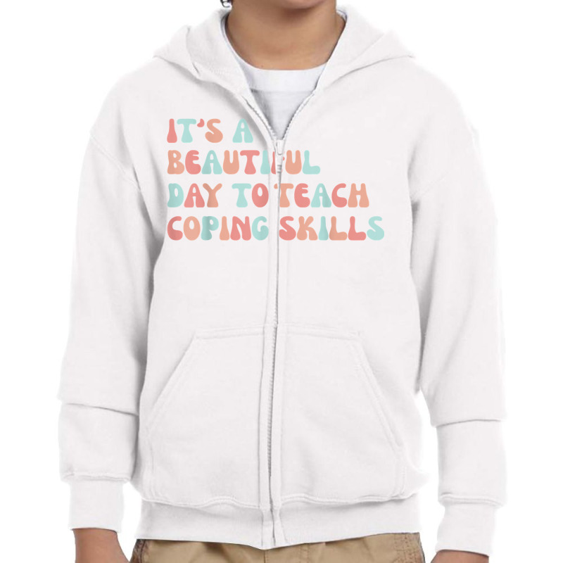 It's A Beautiful Day To Teach Coping Skills School Counselor T Shirt Youth Zipper Hoodie | Artistshot