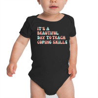 It's A Beautiful Day To Teach Coping Skills School Counselor T Shirt Baby Bodysuit | Artistshot