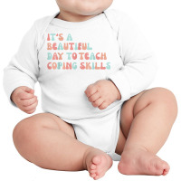 It's A Beautiful Day To Teach Coping Skills School Counselor T Shirt Long Sleeve Baby Bodysuit | Artistshot