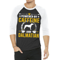 Dalmatian Funny Dog Powered By Caffeine And Dalmatian Dog Lovers 273 D 3/4 Sleeve Shirt | Artistshot