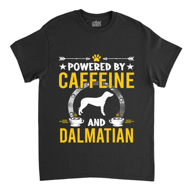 Dalmatian Funny Dog Powered By Caffeine And Dalmatian Dog Lovers 273 D Classic T-shirt by JESSICAMARTINA | Artistshot