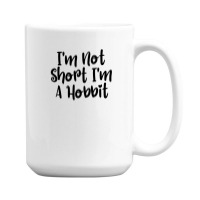 I'm Not Short I'm A Hobbit 15 Oz Coffee Mug | Artistshot