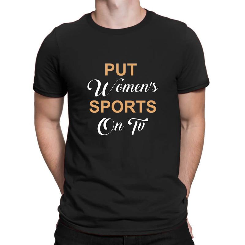 Put Women's Sports On Tv T-shirt | Artistshot