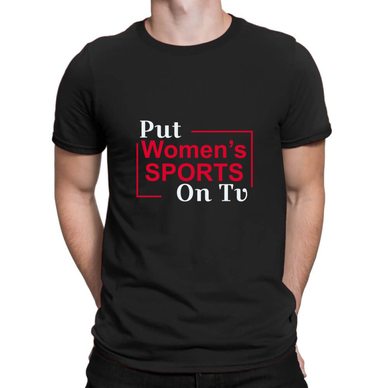 Put Women's Sports On Tv 3 T-shirt | Artistshot