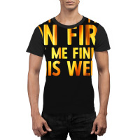 Trending Welding Yes I Know I Am On Fire Welder Graphic T-shirt | Artistshot