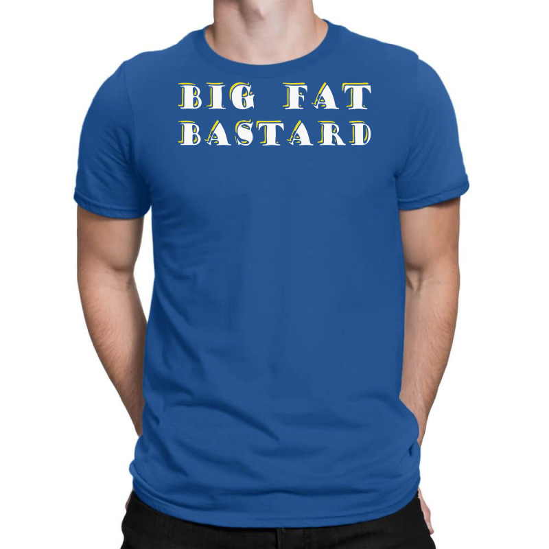 Custom Big Fat Bastard T-shirt By Mdk Art - Artistshot