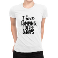 I Love Camping, Coffee And Naps Ladies Fitted T-shirt | Artistshot