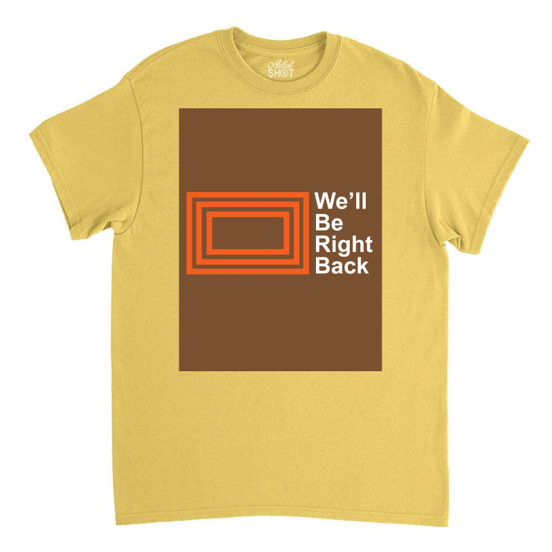 The Eric Andre Show Wex27ll Be Right Back Shirt Poster Classic T-shirt by kozakflo6 | Artistshot