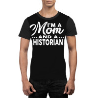 I'm A Mom And A Historian  For Historians Graphic T-shirt | Artistshot