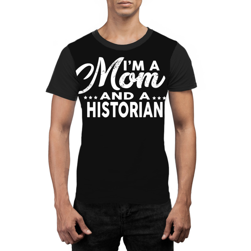 I'm A Mom And A Historian  For Historians Graphic T-shirt | Artistshot