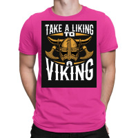 Taking A Liking To A Viking  Quote Humor T-shirt | Artistshot