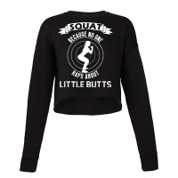 Funny Squat Workout   Because No One Raps Little Buts T Shirt Cropped Sweater | Artistshot