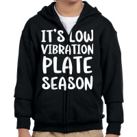 It's Low Vibration Plate Season Funny Thanksgiving Day Pun T Shirt Youth Zipper Hoodie | Artistshot