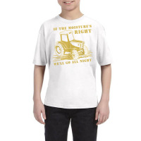 If The Moisture's Right Funny Farmer Tractor T Shirt Youth Tee | Artistshot