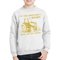 If The Moisture's Right Funny Farmer Tractor T Shirt Youth Sweatshirt | Artistshot