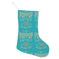 Pop Pop Can't Fix It Holiday Stocking | Artistshot