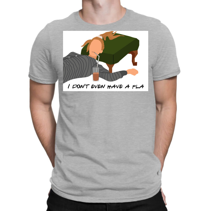 I Donx27t Even Have A Pla Poster Humor (1) T-Shirt by nanzolveyt | Artistshot