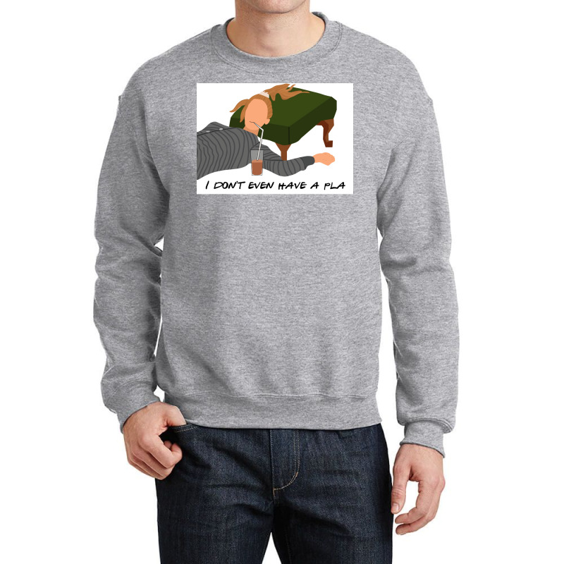 I Donx27t Even Have A Pla Poster Humor (1) Crewneck Sweatshirt by nanzolveyt | Artistshot