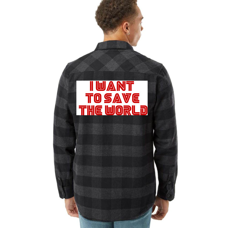 I Want To Save The World Poster Humor (1) Flannel Shirt by nanzolveyt | Artistshot