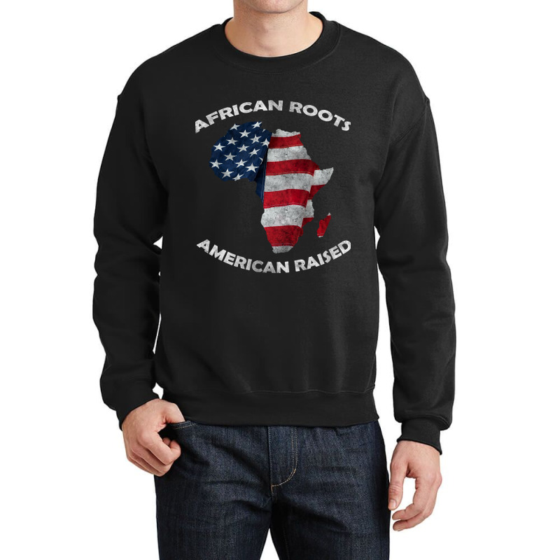 African Roots American Raised Crewneck Sweatshirt by stumbledfeatures425 | Artistshot