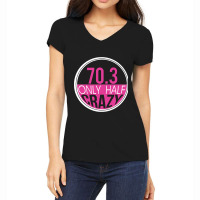 70.3 Triathlon Only Half Crazy Women's V-neck T-shirt | Artistshot