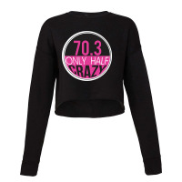 70.3 Triathlon Only Half Crazy Cropped Sweater | Artistshot