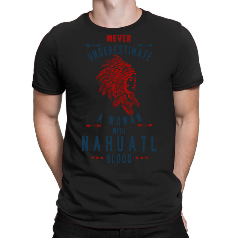 Nahuatl Native Mexican Indian Woman Never Underestimate T-shirt | Artistshot