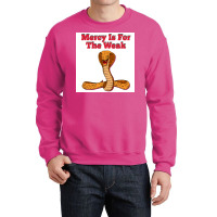 Mercy Is For The Weak Poster Humor Crewneck Sweatshirt | Artistshot