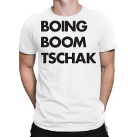 Boing Boom Quote Humor T-shirt | Artistshot