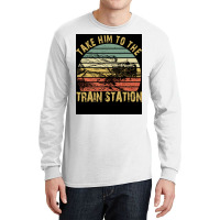 Take Him To The Train Station Poster Green Long Sleeve Shirts | Artistshot