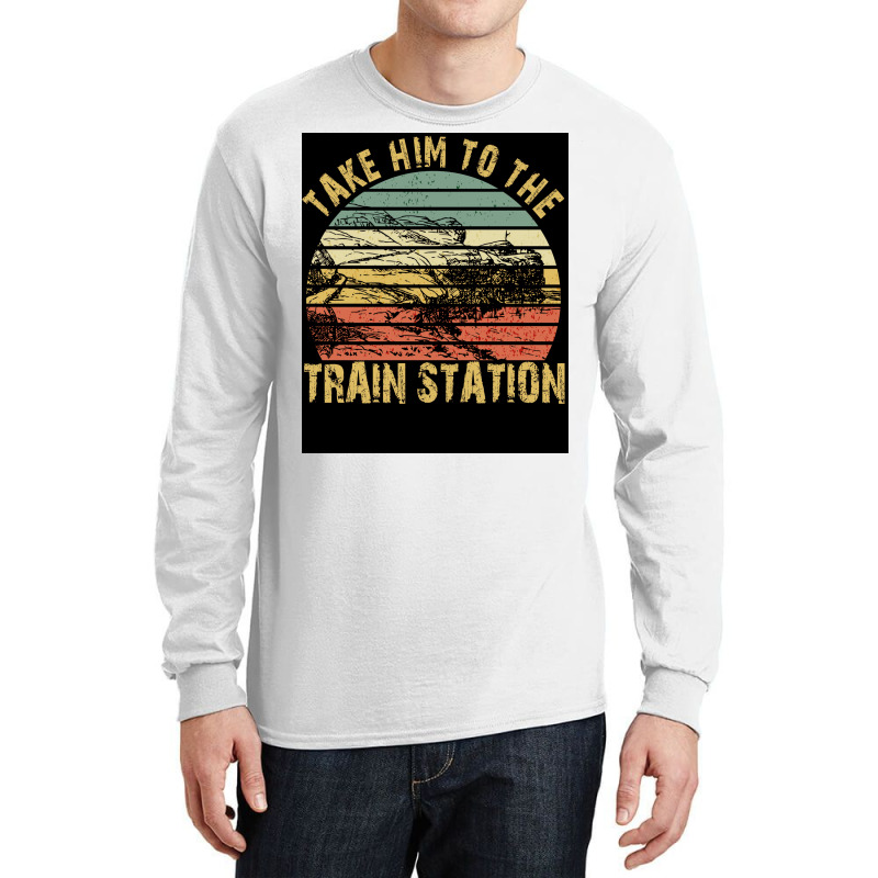 Take Him To The Train Station Poster Green Long Sleeve Shirts | Artistshot