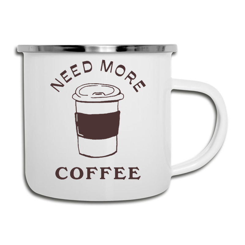 Need More Coffee Camper Cup | Artistshot