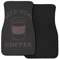 Need More Coffee Front Car Mat | Artistshot