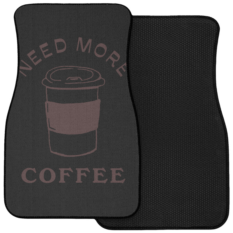 Need More Coffee Front Car Mat | Artistshot