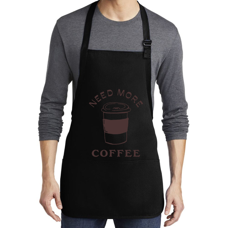 Need More Coffee Medium-length Apron | Artistshot