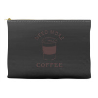 Need More Coffee Accessory Pouches | Artistshot