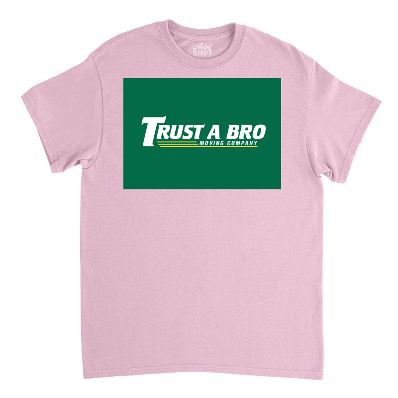 Trust A Bro Moving Company Poster Tumblr Classic T-shirt | Artistshot