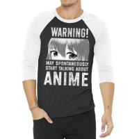 Warning May Spontaneously Talk About Anime T Shirt 3/4 Sleeve Shirt | Artistshot