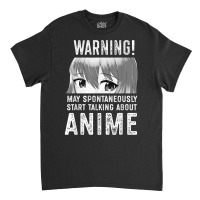 Warning May Spontaneously Talk About Anime T Shirt Classic T-shirt | Artistshot