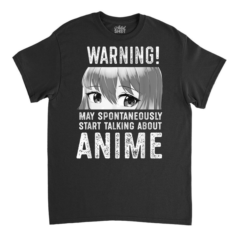 Warning May Spontaneously Talk About Anime T Shirt Classic T-shirt | Artistshot