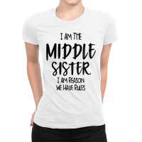 Middle Sister I Am Reason We Have Rules Funny Sibling Ladies Fitted T-shirt | Artistshot