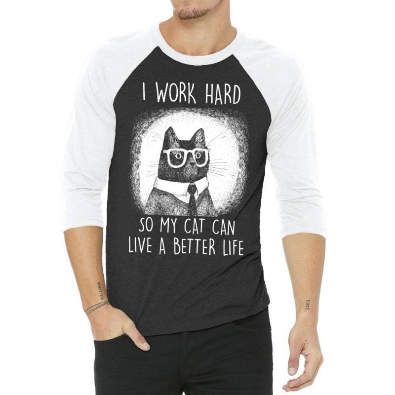 Cat I Work Hard So My Cat Can Shirt 3/4 Sleeve Shirt | Artistshot