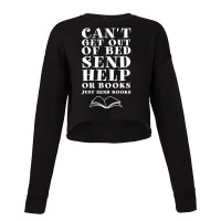 Hot Trend Can't Get Out Of Bed Send Help Or Books Funny Bookish Plea ( Cropped Sweater | Artistshot