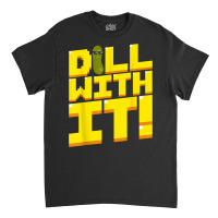 Dill With It Funny Pickle Cucumber 8 Bit Retro T Shirt Classic T-shirt | Artistshot