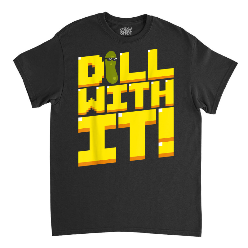 Dill With It Funny Pickle Cucumber 8 Bit Retro T Shirt Classic T-shirt by kogmor58594 | Artistshot