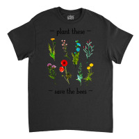 Hot Trend Plant These Save The Bees (watercolor Wildflowers) Classic T-shirt | Artistshot