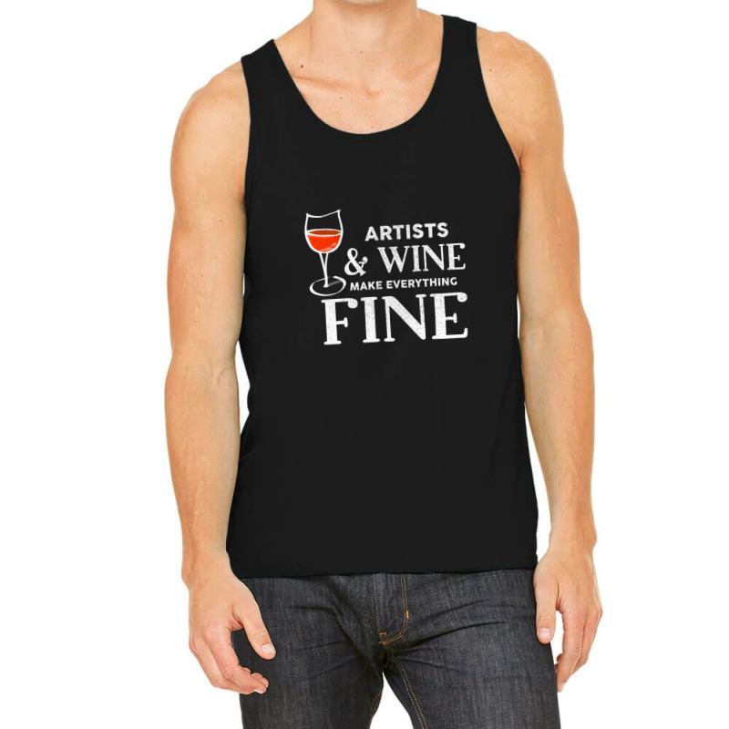 Artists And Wine Make Everything Fine  For Artist Tank Top | Artistshot