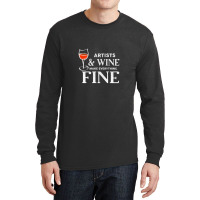 Artists And Wine Make Everything Fine  For Artist Long Sleeve Shirts | Artistshot