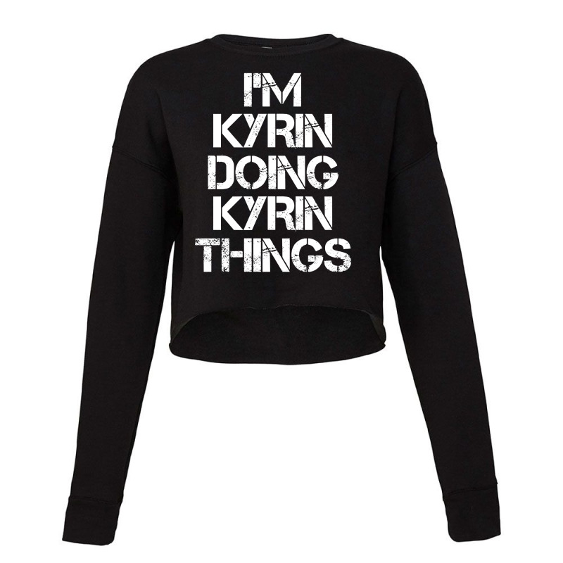 Kyrin Name - Kyrin Doing Kyrin Things Name Cropped Sweater by gaugebayou45 | Artistshot